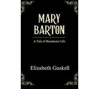 Mary Barton: A Tale of Manchester Life: A Victorian Realism Novel, Unabridged Edition
