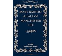 Mary Barton: A Tale of Manchester Life: An Original and Unabridged Edition