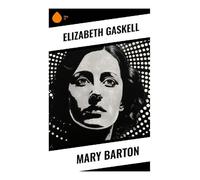 Mary Barton: A Victorian Manchester Novel of Factory Workers, Chartist Unrest, Class Conflict, and Moral Awakening