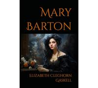Mary Barton: A Victorian Novel of the Industrial Revolution and Working-Class Life