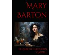 Mary Barton: A Victorian Novel of the Industrial Revolution and Working-Class Life