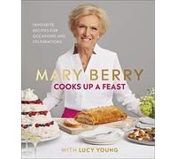 Mary Berry Cooks Up A Feast: Favourite Recipes for Occasions and Celebrations
