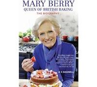 Mary Berry - Queen Of British Baking: The Biography (Paperback) A S Dagnell, (Auteur)
