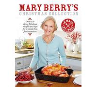 Mary Berry's Christmas Collection: Over 100 fabulous recipes and tips for a hassle-free festive season
