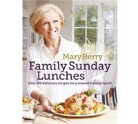 Mary Berrys Family Sunday Lunches Mary Berry, (Auteur)