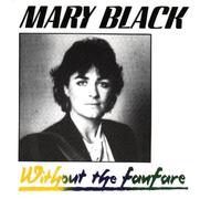 Mary Black - Without The Fanfare
