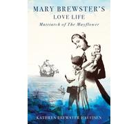 Mary Brewster's Love Life Matriarch Of The Mayflower