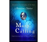 Mary Calling: Devotions For Everyday Of The Year - Experiencing Jesus In Mary's Presence