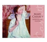 Mary Cassatt Impressionist Painter by Lois Harris & Illustrated by Mary Cassatt Lois V. Harris (Auteur)