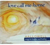 Mary Cay Brass - Love Call Me Home: Hallowell - Songs for Hospice and Healing