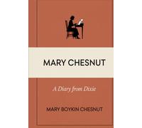Mary Chesnut: A Diary From Dixie