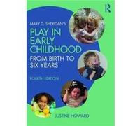 Mary D. Sheridans Play in Early Childhood by Howard & Justine Swansea University & UK Justine Howard, (Auteur)