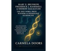 Mary E. Brunkow, Frederick J. Ramsdell & Shimon Sakaguchi - The 2025 Nobel Prize Winners in Physiology or Medicine