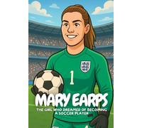 Mary Earps: A Football Journey Filled with Courage, Smiles, and Saves.