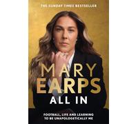 Mary Earps: All In: Football, Life and Learning to be Unapologetically Me