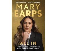 Mary Earps: All In: Football, Life and Learning to be Unapologetically Me NEUF