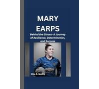 MARY EARPS: Behind the Gloves- A Journey of Resilience, Determination, and Success