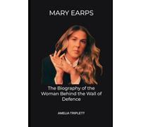 MARY EARPS: The Biography of the Woman Behind the Wall of Defence