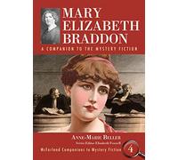 Mary Elizabeth Braddon: A Companion to the Mystery Fiction