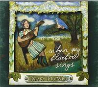 Mary Flower - When My Bluebird Sings