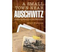 Mary Fulbrook A Small Town Near Auschwitz (Poche)