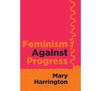 Mary Harrington Feminism Against Progress (Poche)