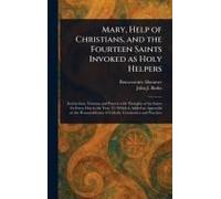 Mary, Help Of Christians, And The Fourteen Saints Invoked As Holy Helpers