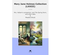 Mary Jane Holmes Collection (LXXIII): Hallam Companion Spring Farm Other Tales Meadow Brook