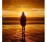 Mary Karlzen - For All That We Dreamed Of