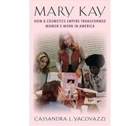 Mary Kay: How a Cosmetics Empire Transformed Women’s Work in America