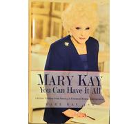 Mary Kay You Can Have It All: Lifetime Wisdom from America's Foremost Woman Entrepreneur