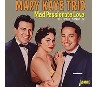 Mary Kaye Trio – Mad Passionate Love – The Rare Singles – CD