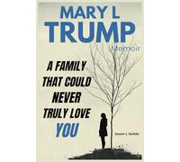 Mary L Trump Memoir: A Family That Could Never Truly Love You