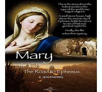 Mary Life after Jesus: The Road to Ephesus