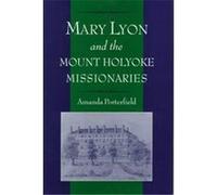 Mary Lyon and the Mount Holyoke Missionaries, Religion in America Series Amanda Porterfield (Auteur)
