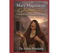 Mary Magdalene: Called by Name: From Deliverance to Resurrection Witness