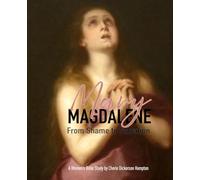 Mary Magdalene: From Shame to Salvation