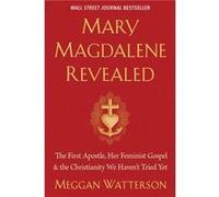 Mary Magdalene Revealed The First Apostle Her Feminist Gospel amp the Christianity We Havent Tried Yet by Meggan Watterson Meggan Watterson (Auteur)