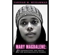 MARY MAGDALENE: The Exoneration, the Truth, and the Restoration of Women