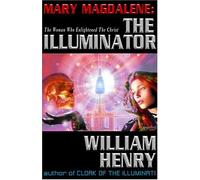 Mary Magdalene: the Illuminator: The Woman Who Enlightened Christ