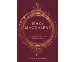 Mary Magdalene: The Lost Voice of the Feminine Christ