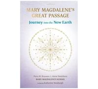 Mary Magdalene's Great Passage: Journey Into The New Earth