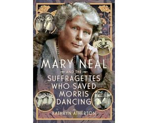 Mary Neal and the Suffragettes Who Saved Morris Dancing