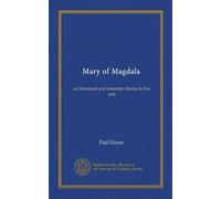 Mary of Magdala: an historical and romantic drama in five acts
