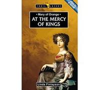 Mary of Orange: At the Mercy of Kings (Trailblazers) Finlayson, Linda (Auteur)
