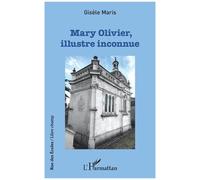 Mary Olivier, illustre inconnue - Gisele Maris - L'harmattan - broché - Roman