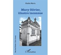 Mary Olivier, illustre inconnue - Gisele Maris - L'harmattan - broché - Roman