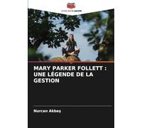 MARY PARKER FOLLETT : UNE LÉGENDE DE LA GESTION
