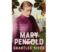 Mary Penfold The true story of the great Australian winemaker, from the bestselling award-winning author of SISTER VIV and MR AND MRS GOULD - Kieza Grantlee - ABC Books - ebook (ePub) - Livre