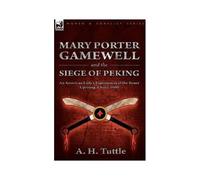Mary Porter Gamewell And The Siege Of Peking